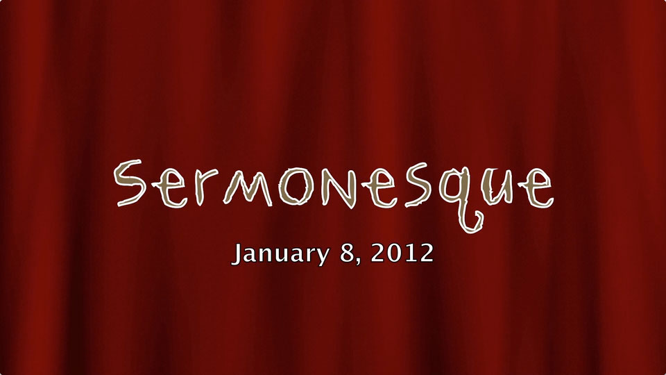 Sermonesque 01-07-2012 (HD)